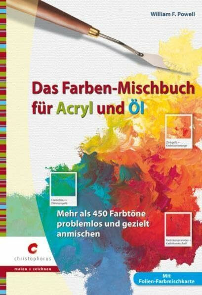 Das Farben-Mischbuch für Acryl und Öl: Mehr als 450 Farbtöne problemlos und gezielt anmischen