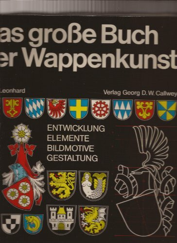 Das grosse Buch der Wappenkunst: Entwicklung - Elemente - Bildmotive - Gestaltung