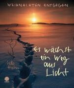 Es wächst ein Weg aus Licht: Weihnachten entgegen (Eschbacher Geschenkhefte)