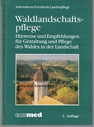 Waldlandschaftspflege: Hinweise und Empfehlungen für Gestaltung und Pflege des Waldes in der Landschaft