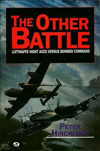 The Other Battle: Luftwaffe Night Aces Versus Bomber Command The Other Battle: Luftwaffe Night Aces Versus Bomber Command