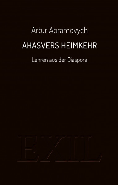 Ahasvers Heimkehr: Lehren aus der Diaspora (EXIL)