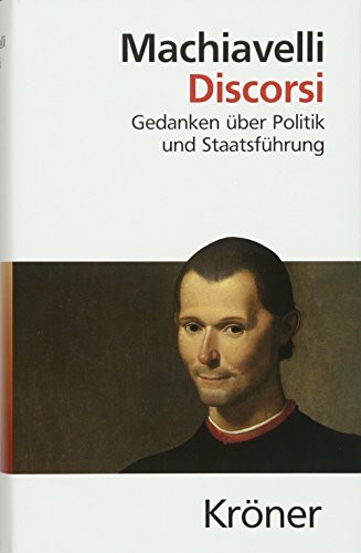 Discorsi: Gedanken über Politik und Staatsführung. Deutsche Gesamtausgabe: Gedanken über Politik und Staatsführung. Mit einem Geleitwort von Herfried Münkler (Kröners Taschenausgaben (KTA))