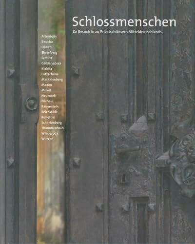 Schlossmenschen: Zu Besuch in 20 Privatschlössern Mitteldeutschlands