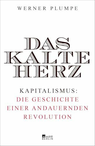 Das kalte Herz: Kapitalismus: die Geschichte einer andauernden Revolution
