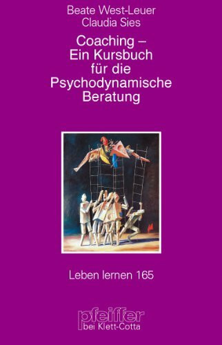 Coaching - Ein Kursbuch für die psychodynamische Beratung. Zur Bedeutung zentraler Beziehungswünsche (Leben Lernen 165)