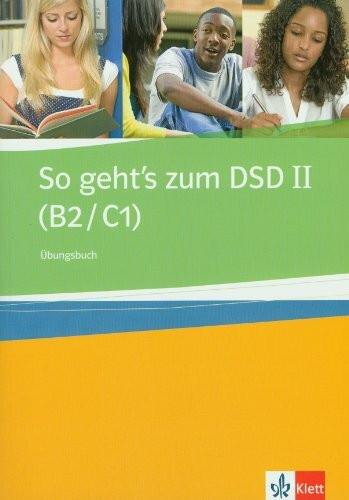 So geht's zum DSD II (B2/C1): Übungsbuch: Ubungsbuch