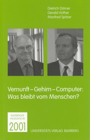 Vernunft - Gehirn - Computer. Was bleibt vom Menschen. Bamberger Hegelwoche 2001
