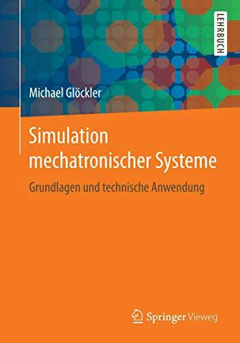 Simulation mechatronischer Systeme: Grundlagen und technische Anwendung