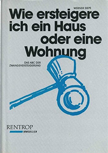 Wie ersteigere ich ein Haus oder eine Wohnung. Das ABC der Zwangsversteigerung