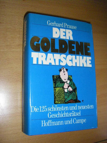 Der goldene Tratschke. Die 125 schönsten und neuesten Geschichtsrätsel
