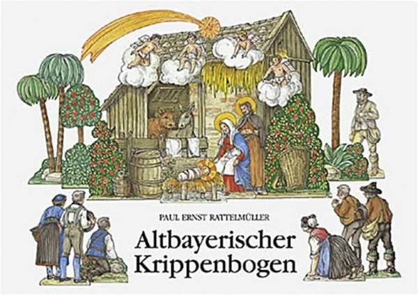 Altbayerischer Krippenbogen: Die Papierkrippe des Paul Ernst Rattelmüller