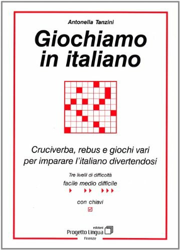 Giochiamo in italiano. Cruciverba, rebus e giochi vari per imparare l'italiano divertendosi: Cruciverba, rebus e giochi vari per imparare I'italiano divertendosi (L' italiano per stranieri)