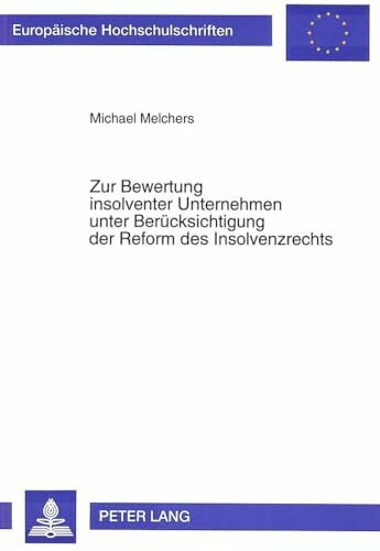 Zur Bewertung insolventer Unternehmen unter Berücksichtigung der Reform des Insolvenzrechts: Dissertationsschrift (Europäische Hochschulschriften / ... / Série 5: Sciences économiques, Band 1703)