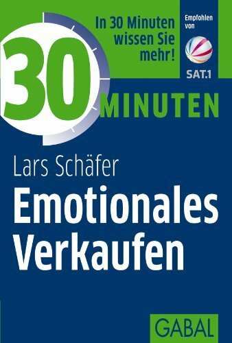 30 Minuten Emotionales Verkaufen: In 30 Minuten wissen Sie mehr!