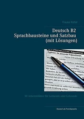 Deutsch B2 Sprachbausteine und Satzbau (mit Lösungen): 50 Arbeitsblätter für Lernende oder Lehrende