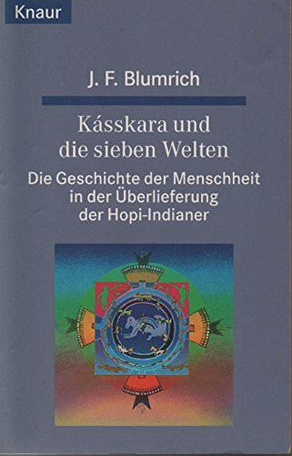 Kasskara und die sieben Welten: Die Geschichte der Menschheit in der Überlieferung der Hopi-Indianer (Knaur Taschenbücher. Esoterik)