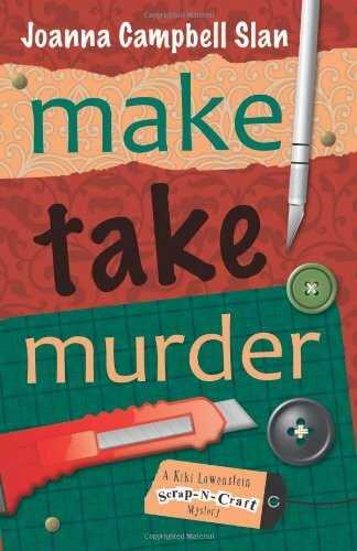 Make, Take, Murder (Kiki Lowenstein Scrap-N-Craft Mystery, Band 4)