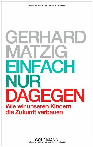 Goldmann Verlag Einfach Nur Dagegen, Wie Wir Unseren Kindern Die Zukunft Verbauen