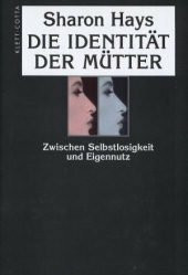 Die Identität der Mütter: Zwischen Selbstlosigkeit und Eigennutz