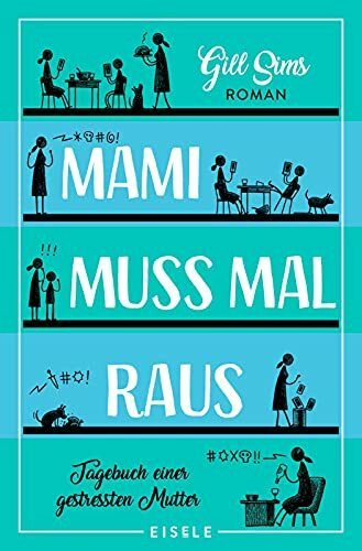 Mami muss mal raus.: Tagebuch einer gestressten Mutter | Ein irre witziger Roman über das Leben als Working Mum (Die Mami-Reihe, Band 2)