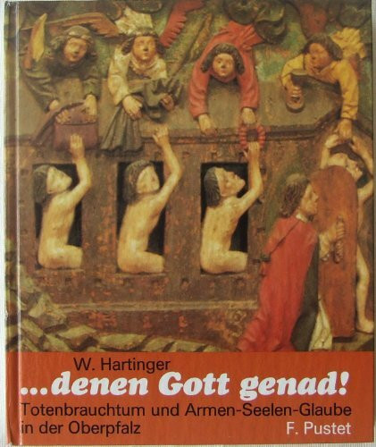 ... denen Gott genad!: Totenbrauchtum und Armen-Seelen-Glaube in der Oberpfalz. (Oberpfälzer Kostbarkeiten)