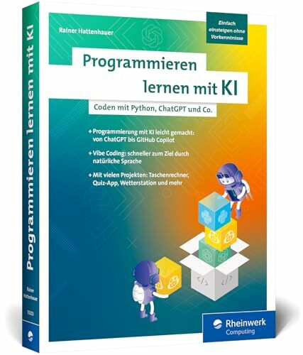 Programmieren lernen mit KI: Programmieren leicht gemacht – dank KI-Unterstützung! Der Einstieg in die Programmierung für Anfänger