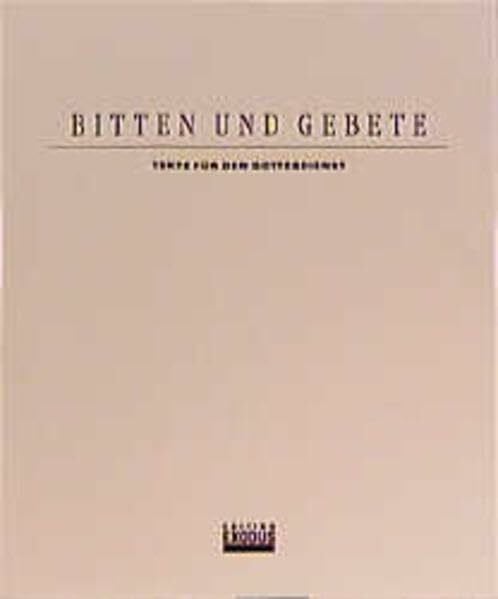 Bitten und Gebete: Texte für den Gottesdienst