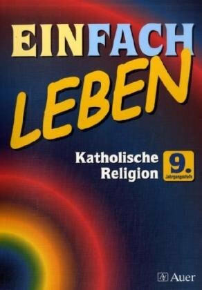 Einfach Leben. Unterrichtswerk für den katholischen Religionsunterricht: EinFACH Leben, 9. Jahrgangsstufe