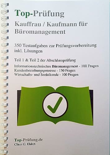 Top-Prüfung Kauffrau/-mann für Büromanagement: Prüfungsvorbereitung für Teil 1 und Teil 2 der IHK Abschlussprüfung: 350 Testaufgaben zur ... Lösung Teil 1 und Teil 2 der Abschlussprüfung