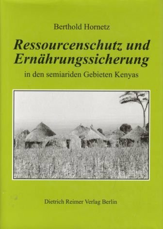Ressourcenschutz und Ernährungssicherung in den semiariden Gebieten Nord- und Südostkenyas: Ein holistischer methodischer Ansatz unter Verwendung von ... und Geographischen Informationssystemen (GIS)