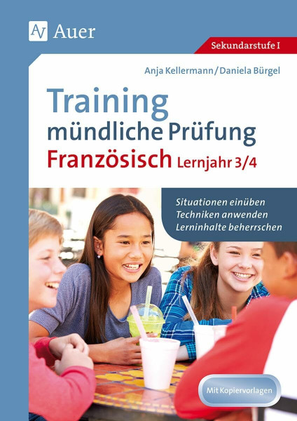 Training mündliche Prüfung Französisch Lj. 3-4: Situationen einüben - Techniken anwenden - Lerninhalte beherrschen (8. bis 10. Klasse)