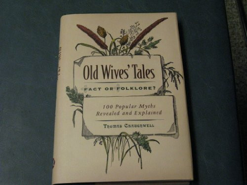 Old Wive's Tales Fact or Folklore? 100 Popular Myths Revealed and Explained