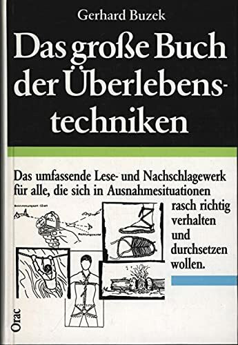 Das grosse Buch der Überlebenstechniken: Das umfassende Lese- und Nachschlagewerk für alle, die sich in Ausnahmesituationen richtig verhalten und rasch durchsetzen wollen