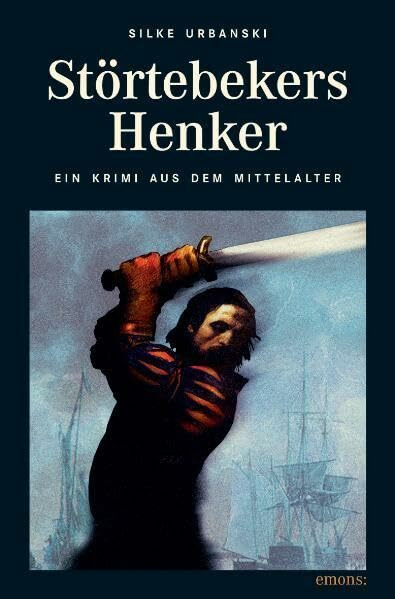 Störtebekers Henker: Ein Krimi aus dem Mittelalter. Ritter, Mönch und Henker