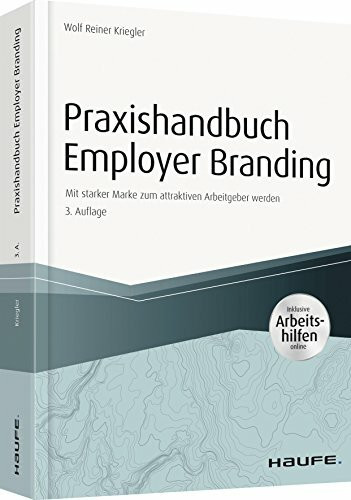 Praxishandbuch Employer Branding - mit Arbeitshilfen online: Mit starker Marke zum attraktiven Arbeitgeber werden (Haufe Fachbuch)
