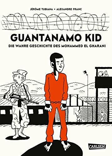 Guantanamo Kid: Die wahre Geschichte des Mohammed el Gharani