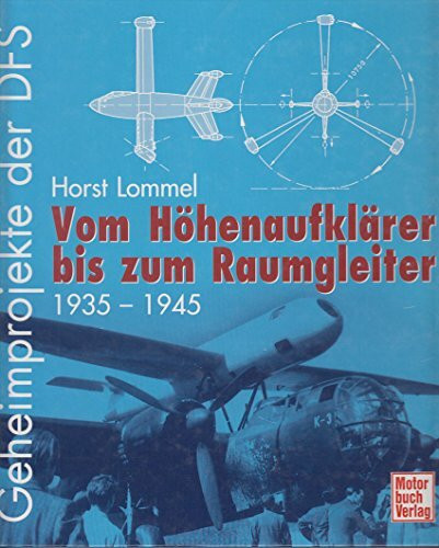 Geheimprojekte der DFS: Vom Höhenaufklärer bis zum Raumgleiter 1935-1945