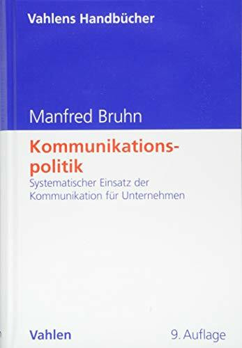 Kommunikationspolitik: Systematischer Einsatz der Kommunikation für Unternehmen (Vahlens Handb...