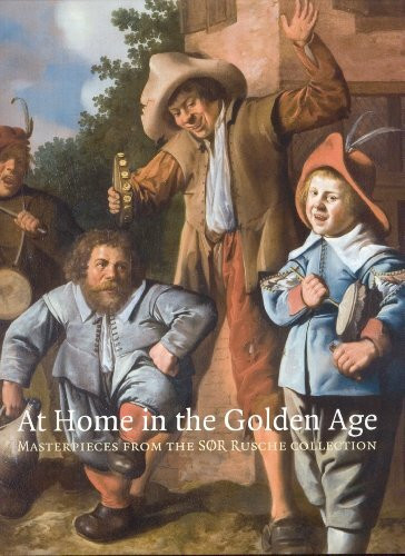 At Home in the Golden Age: Masterpieces from the Sor Rusche Collection: The Thomas Rusche Collection