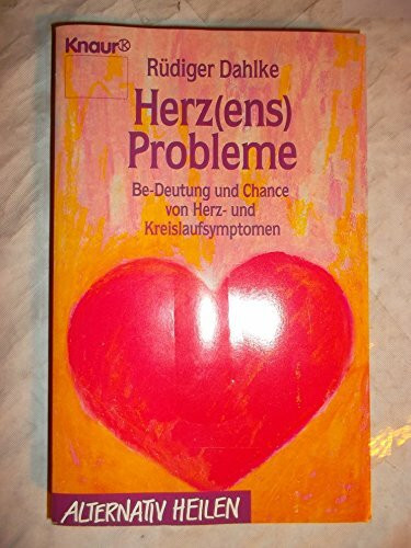 Herz(ens)-Probleme: Be-Deutung und Chance von Herz- und Kreislaufsymptomen (Knaur Taschenbücher. Alternativ Heilen)