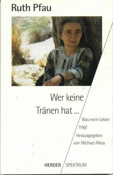 Wer keine Tränen hat [...]: Was mein Leben trägt (HERDER spektrum)