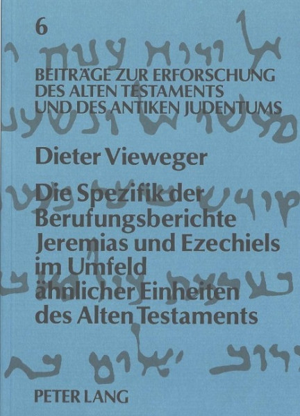 Die Spezifik der Berufungsberichte Jeremias und Ezechiels im Umfeld ähnlicher Einheiten des Alten Te