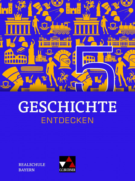 Geschichte entdecken – Bayern / Geschichte entdecken Bayern 5 Ausgabe ab 2018: Unterrichtswerk für Geschichte an Realschulen / für die Jahrgangsstufe ... für Geschichte an Realschulen)