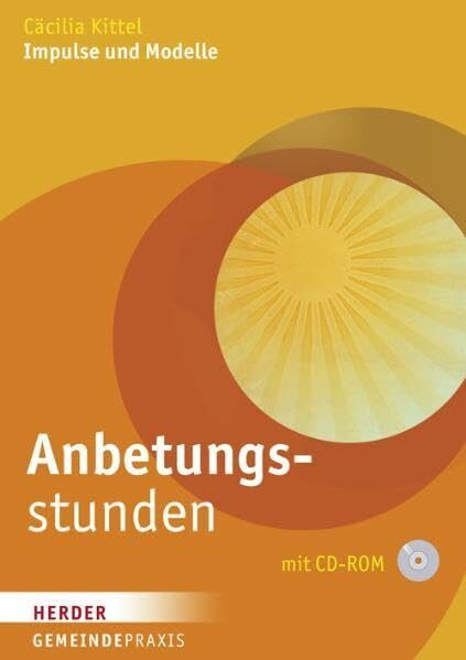 Anbetungsstunden: Impulse und Modelle (Herder Gemeindepraxis)