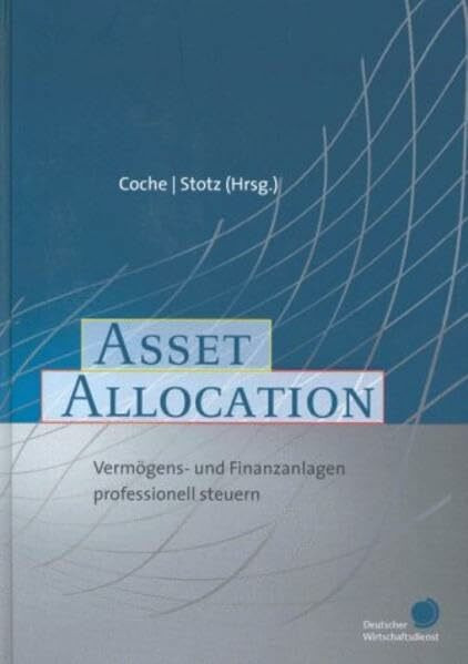 Asset Allocation. Vermögens- und Finanzanlagen professionell steuern