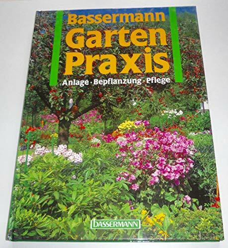 Gartenpraxis. Anlage - Bepflanzung - Pflege