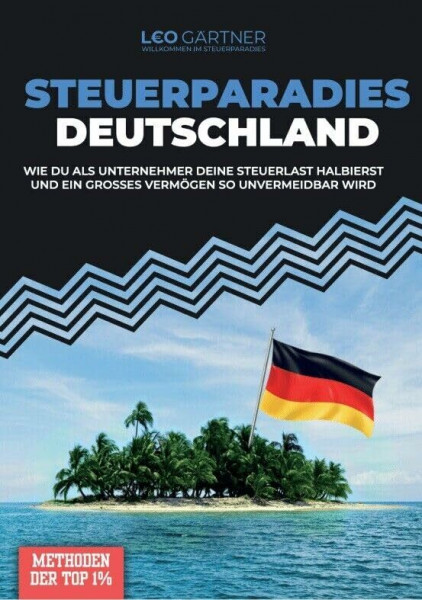 Steuerparadies Deutschland - die besten Steuertricks der Superreichen in DE - Steuern sind Chefsache! - Leonhard Gärtner