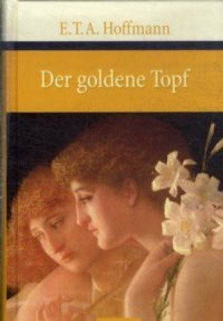 Der goldene Topf : ein Märchen aus der neuen Zeit.