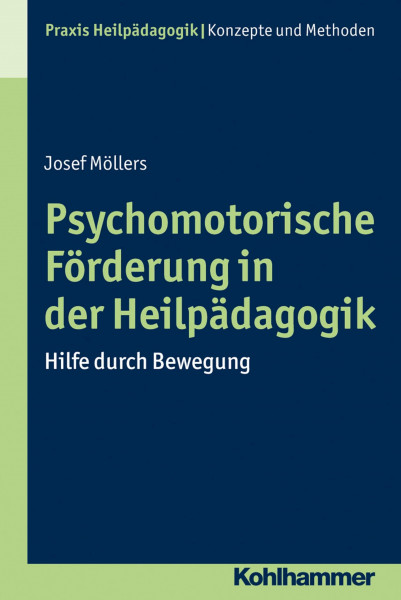 Psychomotorische Förderung in der Heilpädagogik: Hilfe durch Bewegung (Praxis Heilpädagogik - Konzepte und Methoden)